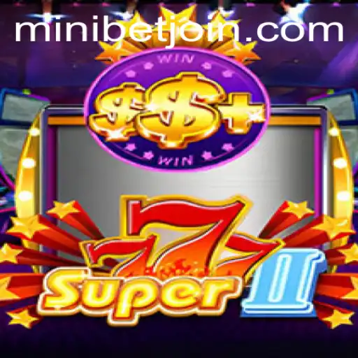 Unveiling Super777II: The Ultimate Gaming Experience with MINIBET Login